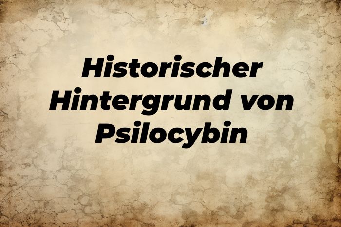 Historischer Hintergrund von Psilocybin